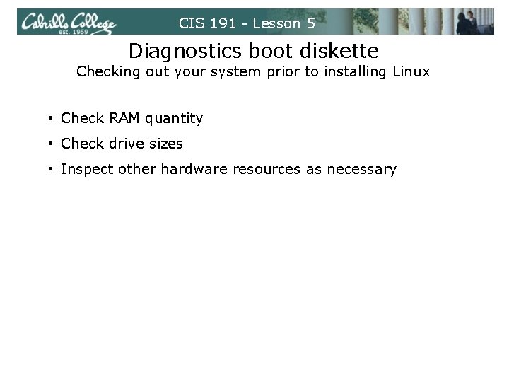 CIS 191 - Lesson 5 Diagnostics boot diskette Checking out your system prior to