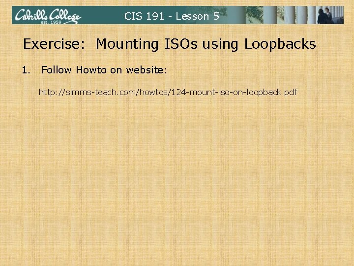 CIS 191 - Lesson 5 Exercise: Mounting ISOs using Loopbacks 1. Follow Howto on