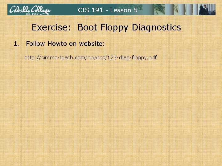CIS 191 - Lesson 5 Exercise: Boot Floppy Diagnostics 1. Follow Howto on website: