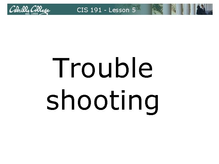 CIS 191 - Lesson 5 Trouble shooting 