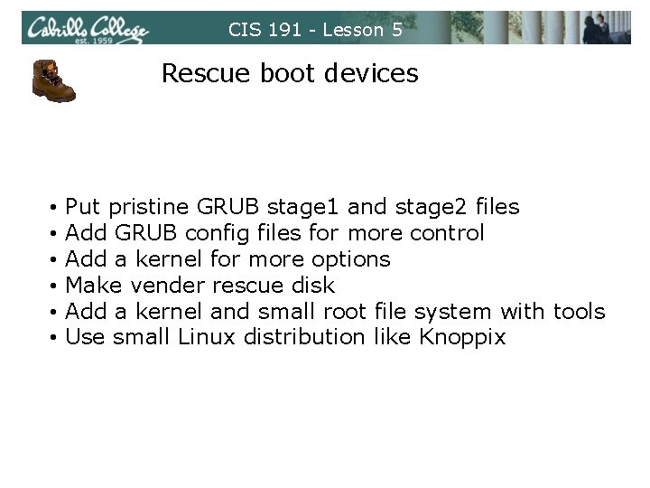 CIS 191 - Lesson 5 Rescue boot devices • • • Put pristine GRUB