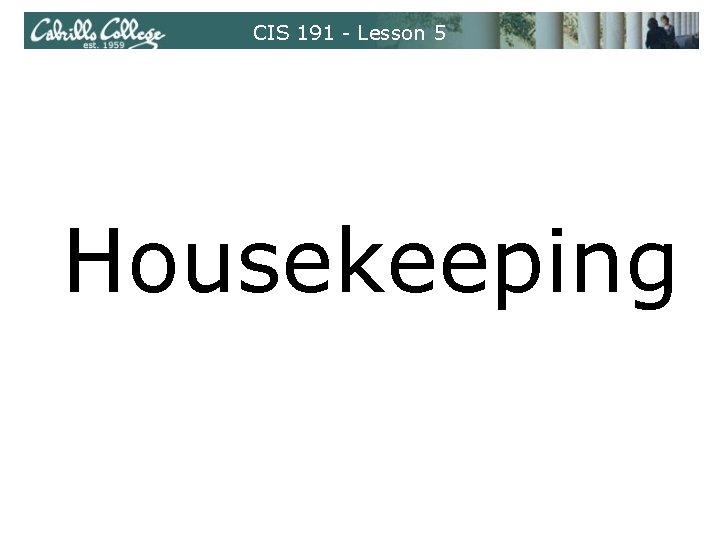 CIS 191 - Lesson 5 Housekeeping 