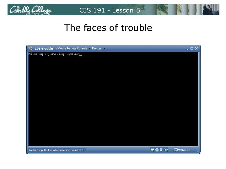 CIS 191 - Lesson 5 The faces of trouble 