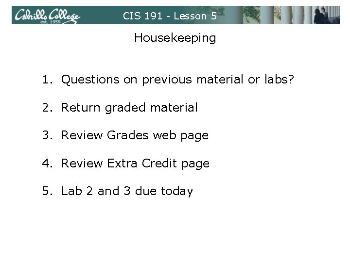 CIS 191 - Lesson 5 Housekeeping 1. Questions on previous material or labs? 2.