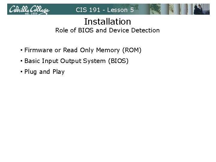 CIS 191 - Lesson 5 Installation Role of BIOS and Device Detection • Firmware