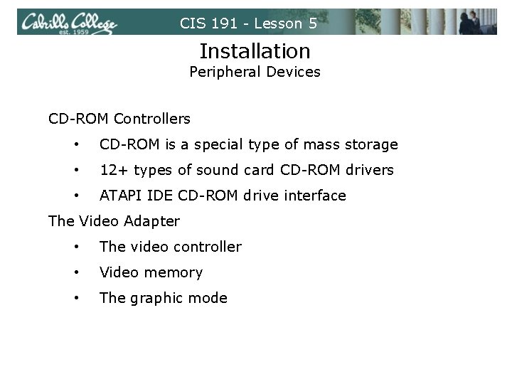 CIS 191 - Lesson 5 Installation Peripheral Devices CD-ROM Controllers • CD-ROM is a