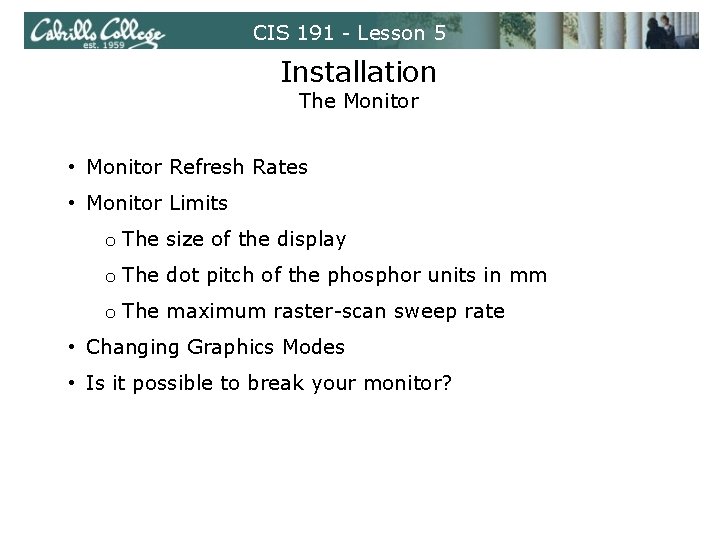 CIS 191 - Lesson 5 Installation The Monitor • Monitor Refresh Rates • Monitor