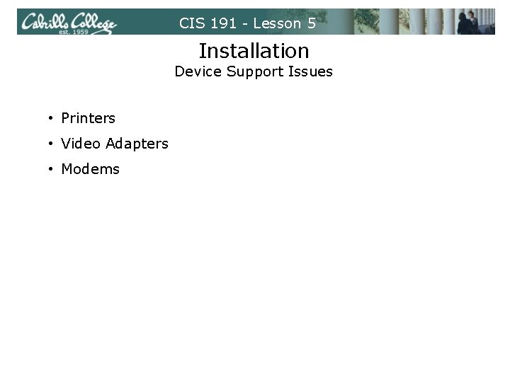 CIS 191 - Lesson 5 Installation Device Support Issues • Printers • Video Adapters