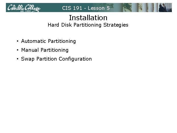 CIS 191 - Lesson 5 Installation Hard Disk Partitioning Strategies • Automatic Partitioning •