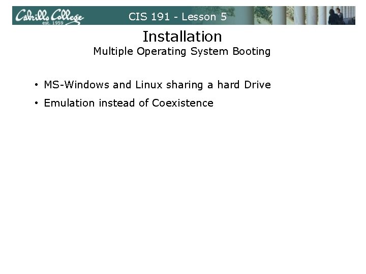 CIS 191 - Lesson 5 Installation Multiple Operating System Booting • MS-Windows and Linux