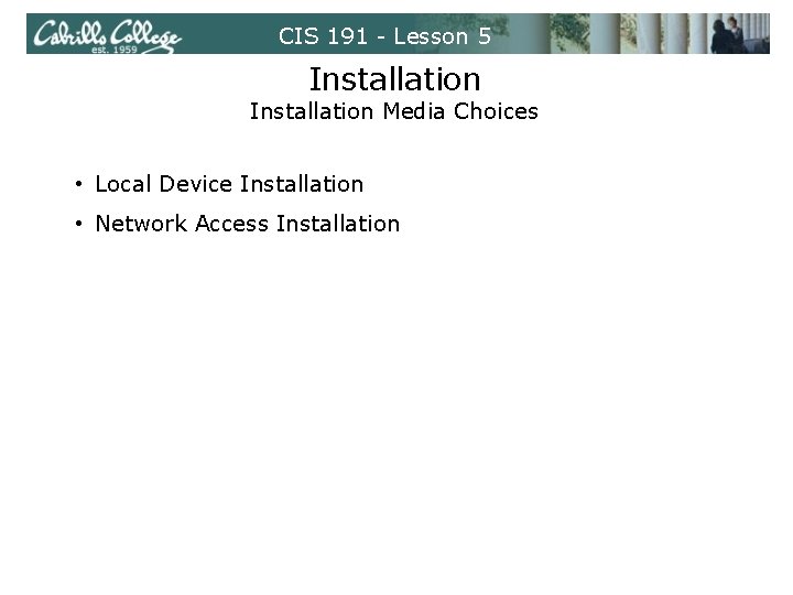 CIS 191 - Lesson 5 Installation Media Choices • Local Device Installation • Network