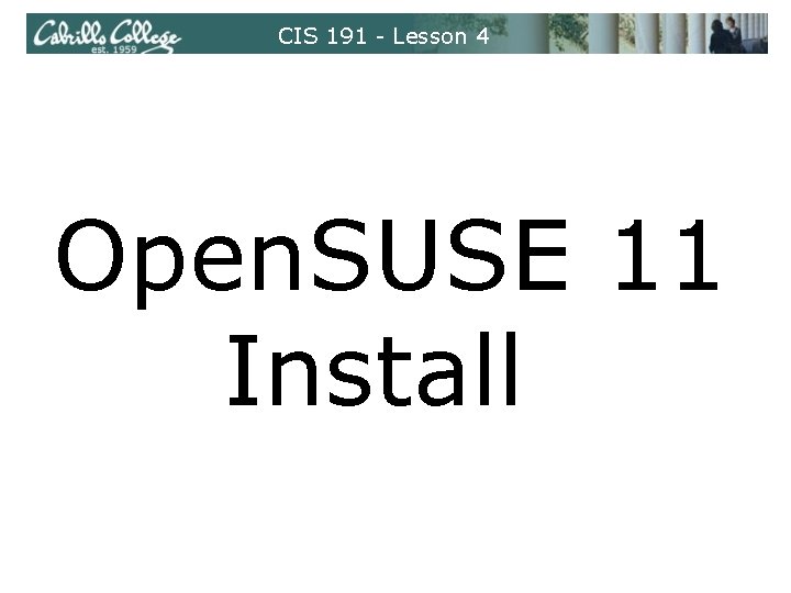 CIS 191 - Lesson 4 Open. SUSE 11 Install 