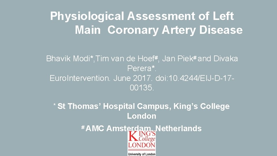 Physiological Assessment of Left Main Coronary Artery Disease Bhavik Modi*, Tim van de Hoef#,