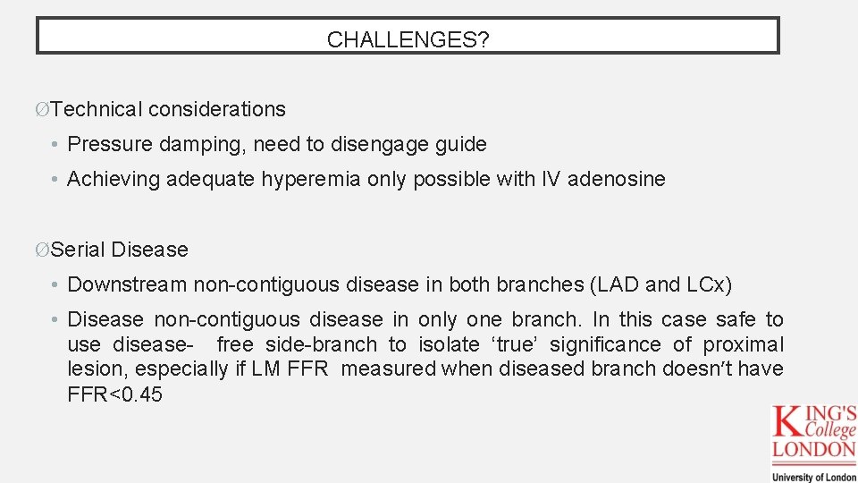 CHALLENGES? ØTechnical considerations • Pressure damping, need to disengage guide • Achieving adequate hyperemia