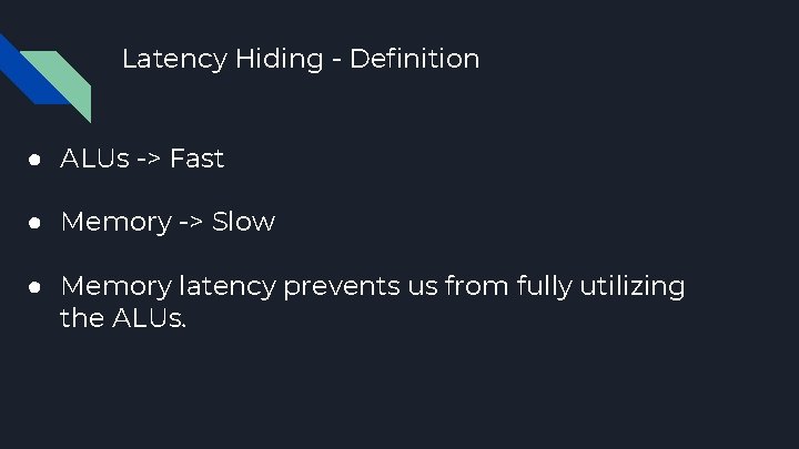 Latency Hiding - Definition ● ALUs -> Fast ● Memory -> Slow ● Memory