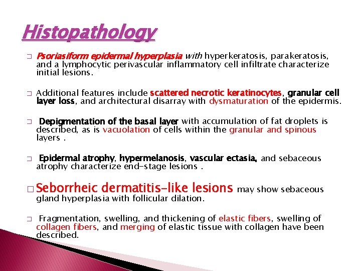 Histopathology � � Psoriasiform epidermal hyperplasia with hyperkeratosis, parakeratosis, and a lymphocytic perivascular inflammatory