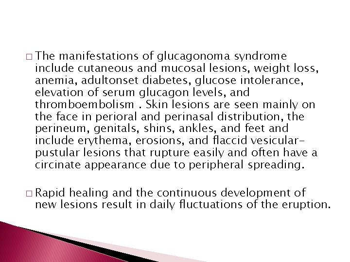 � The manifestations of glucagonoma syndrome include cutaneous and mucosal lesions, weight loss, anemia,