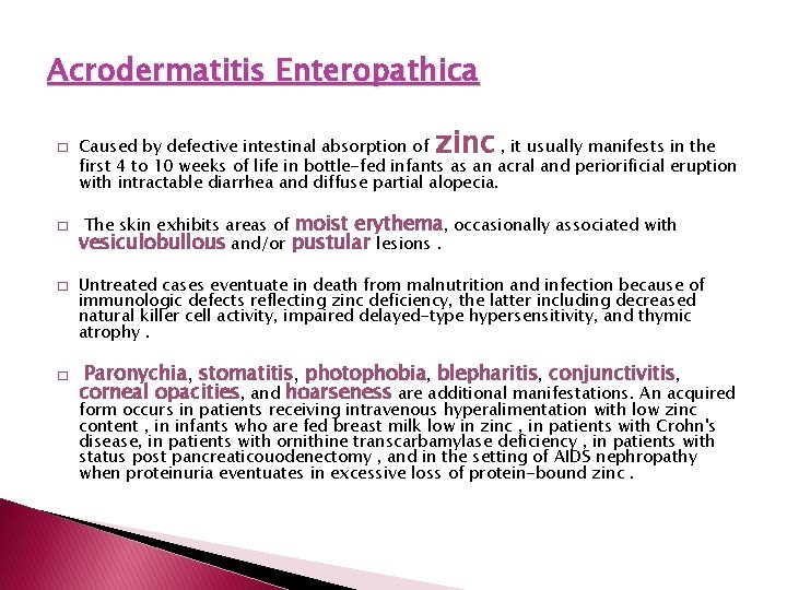 Acrodermatitis Enteropathica � � zinc Caused by defective intestinal absorption of , it usually