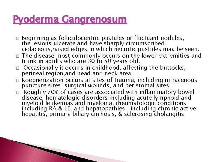 Pyoderma Gangrenosum � � � Beginning as folliculocentric pustules or fluctuant nodules, the lesions