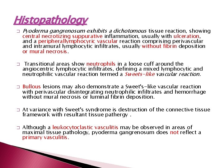 Histopathology � � � Pyoderma gangrenosum exhibits a dichotomous tissue reaction, showing central necrotizing