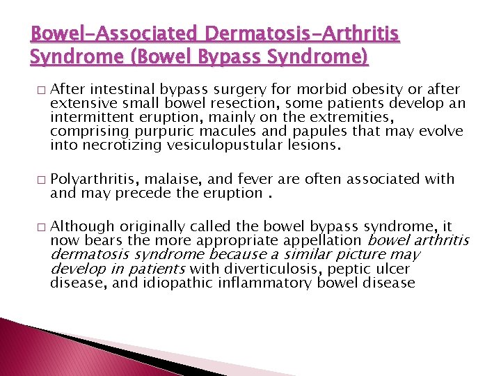 Bowel-Associated Dermatosis-Arthritis Syndrome (Bowel Bypass Syndrome) � � � After intestinal bypass surgery for