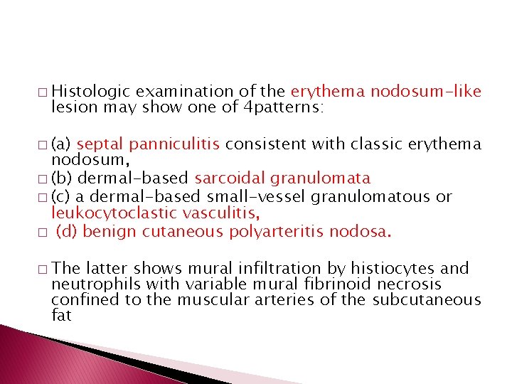 � Histologic examination of the erythema nodosum-like lesion may show one of 4 patterns: