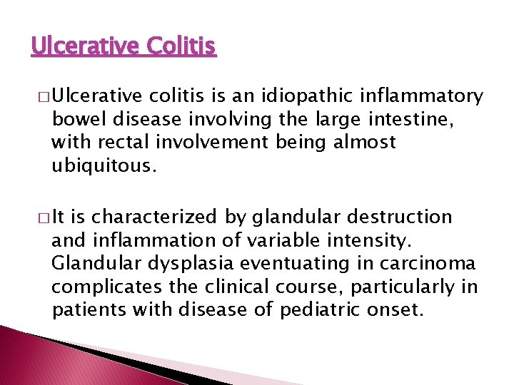 Ulcerative Colitis � Ulcerative colitis is an idiopathic inflammatory bowel disease involving the large