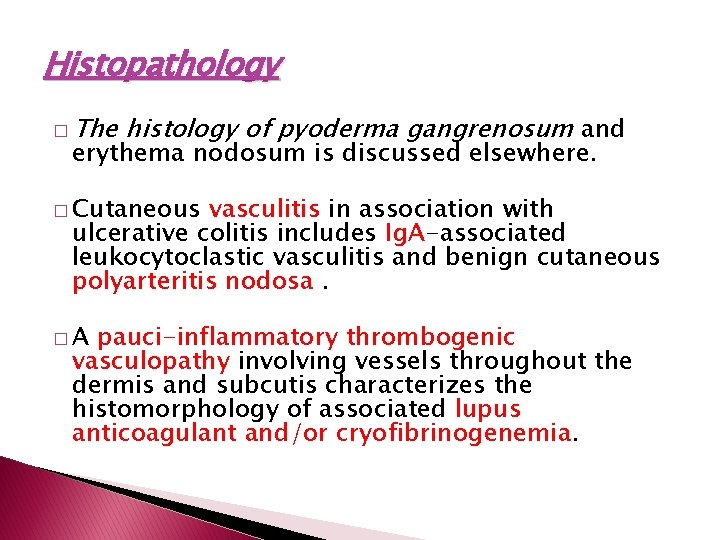 Histopathology � The histology of pyoderma gangrenosum and erythema nodosum is discussed elsewhere. �