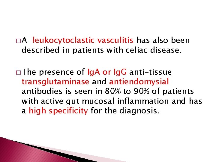 �A leukocytoclastic vasculitis has also been described in patients with celiac disease. � The