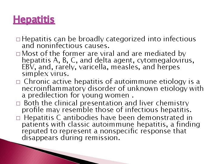 Hepatitis � Hepatitis can be broadly categorized into infectious and noninfectious causes. � Most