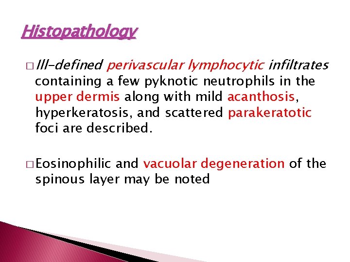 Histopathology � Ill-defined perivascular lymphocytic infiltrates containing a few pyknotic neutrophils in the upper
