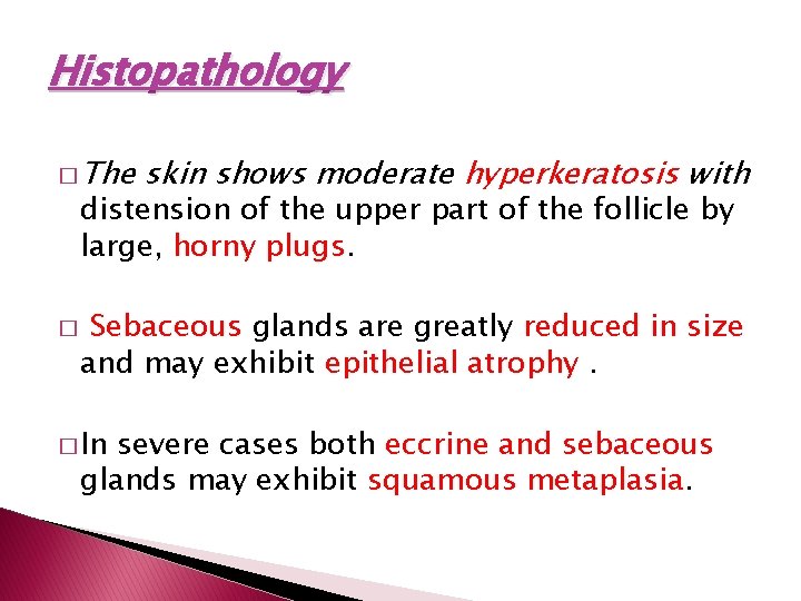 Histopathology � The skin shows moderate hyperkeratosis with distension of the upper part of