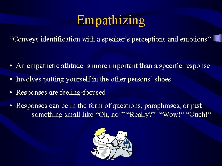 Empathizing “Conveys identification with a speaker’s perceptions and emotions” • An empathetic attitude is