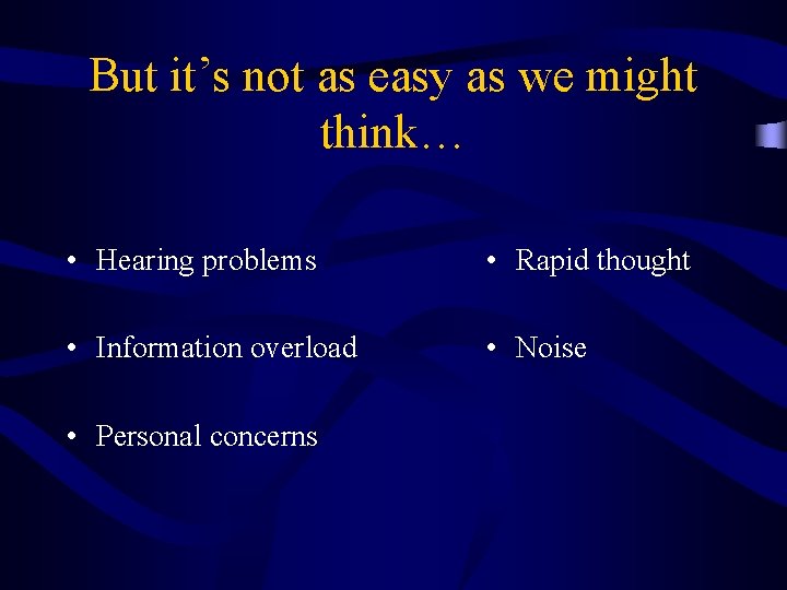 But it’s not as easy as we might think… • Hearing problems • Rapid