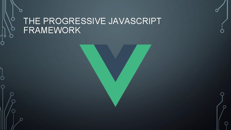 THE PROGRESSIVE JAVASCRIPT FRAMEWORK 