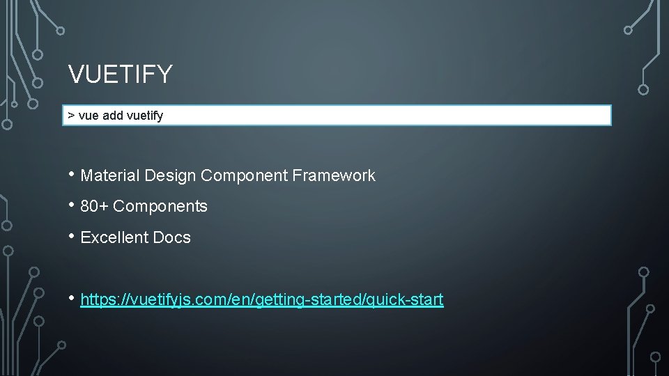 VUETIFY > vue add vuetify • Material Design Component Framework • 80+ Components •
