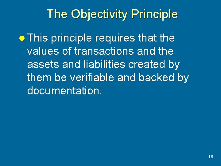 The Objectivity Principle l This principle requires that the values of transactions and the