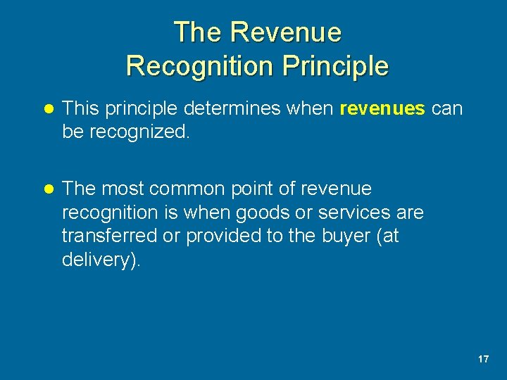 The Revenue Recognition Principle l This principle determines when revenues can be recognized. l