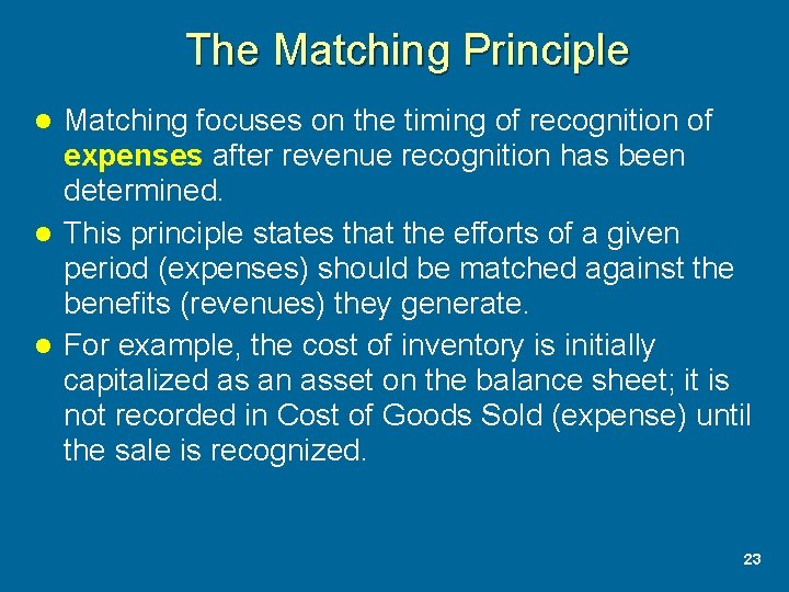 The Matching Principle Matching focuses on the timing of recognition of expenses after revenue