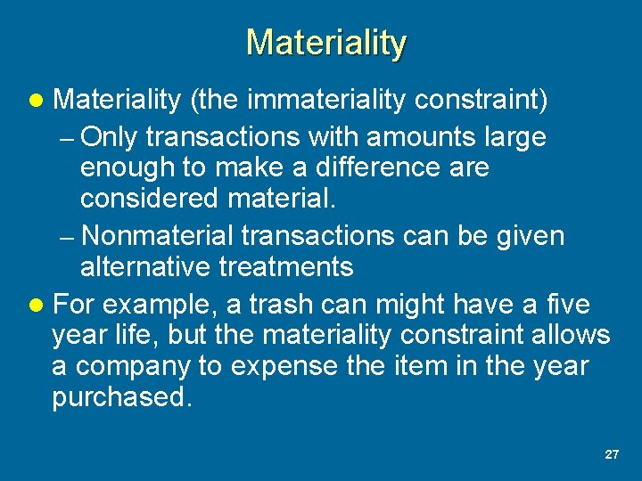 Materiality l Materiality (the immateriality constraint) – Only transactions with amounts large enough to