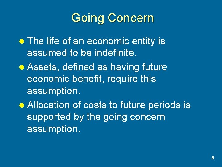 Going Concern l The life of an economic entity is assumed to be indefinite.