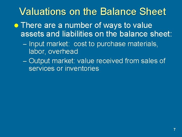 Valuations on the Balance Sheet l There a number of ways to value assets