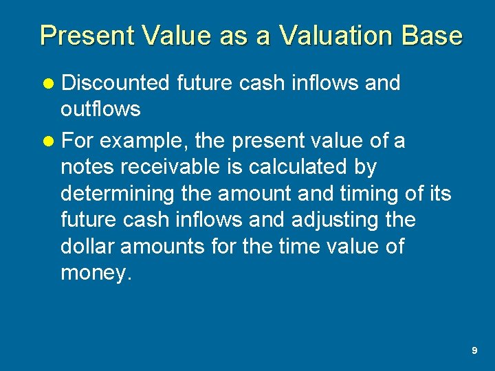 Present Value as a Valuation Base l Discounted future cash inflows and outflows l