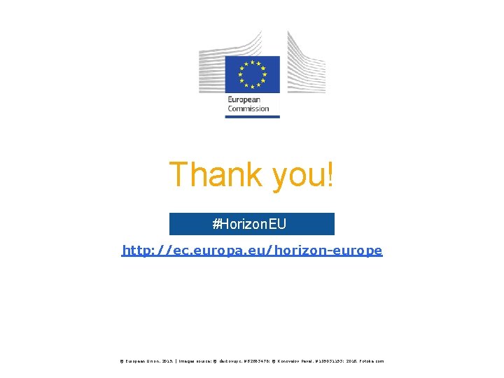 Thank you! #Horizon. EU http: //ec. europa. eu/horizon-europe © European Union, 2019. | Images