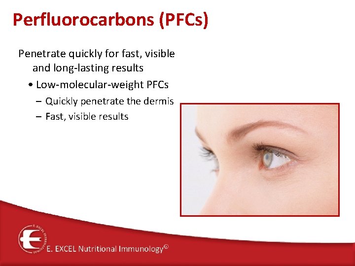 Perfluorocarbons (PFCs) Penetrate quickly for fast, visible and long‐lasting results • Low‐molecular‐weight PFCs –