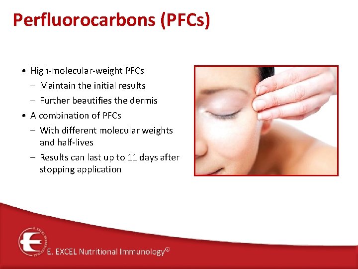 Perfluorocarbons (PFCs) • High‐molecular‐weight PFCs – Maintain the initial results – Further beautifies the