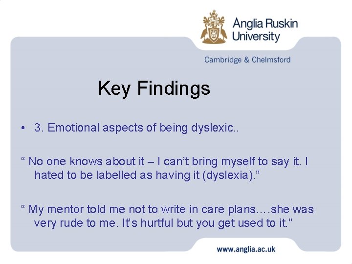 Key Findings • 3. Emotional aspects of being dyslexic. . “ No one knows