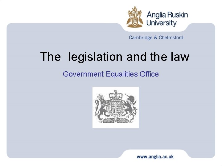 The legislation and the law Government Equalities Office 