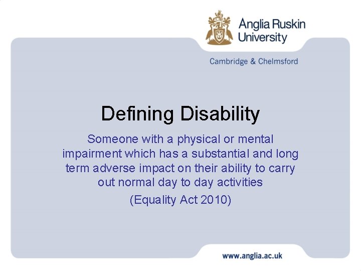Defining Disability Someone with a physical or mental impairment which has a substantial and