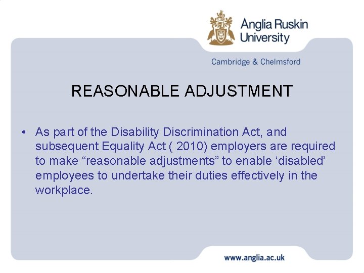 REASONABLE ADJUSTMENT • As part of the Disability Discrimination Act, and subsequent Equality Act